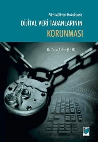 Fikri Mülkiyet Hukukunda Dijital Veri Tabanlarının Korunması – Yavuz Selim Şener – Adalet Yayınevi kitap kapağı