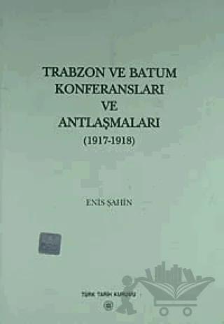 Trabzon ve Batum Konferansları ve Antlaşmaları