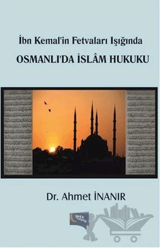 İbn Kemal'in Fetvaları Işığında Osmanlı'da İslam Hukuku