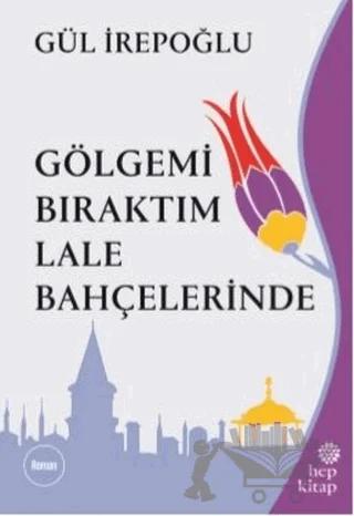 Gölgemi Bıraktım Lale Bahçelerinde