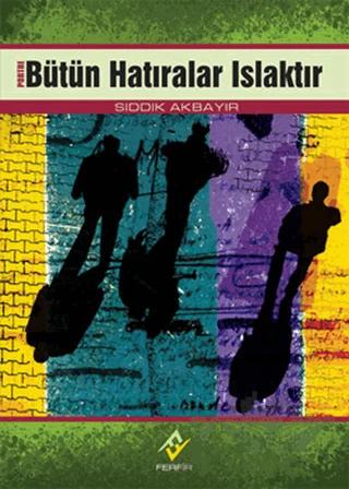 Bütün Hatıralar Islaktır – Sıddık Akbayır – Ferfir Yayıncılık kitap kapağı