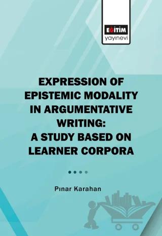 Expression of Epistemic Modality in Argumentative Writing: A Study Based on Learner Corpora