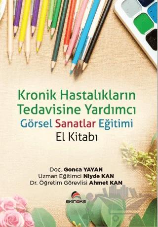 Kronik Hastalıkların Tedavisine Yardımcı Görsel Sanatlar Eğitimi (El Kitabı)
