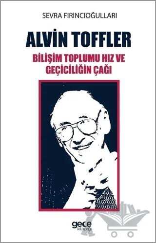 Alvin Toffler: Bilişim Toplumu Hız ve Geçiciliğin Çağı