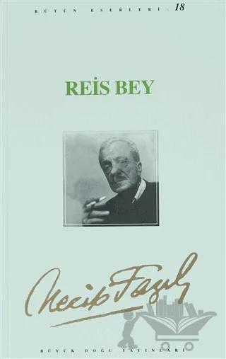 Reis Bey : 17 - Necip Fazıl Bütün Eserleri