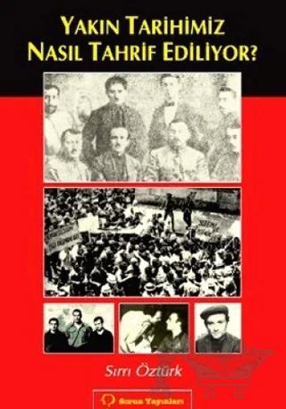 Yakın Tarihimiz Nasıl Tahrif Ediliyor?