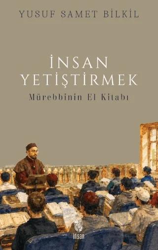 İnsan Yetiştirmek - Mürebbinin El Kitabı