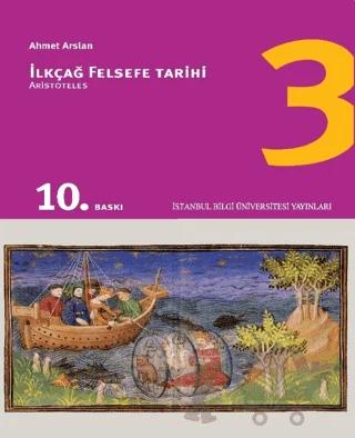 İlkçağ Felsefe Tarihi 3 – Prof. Dr. Ahmet Arslan – İstanbul Bilgi Üniversitesi Yayınları kitap kapağı