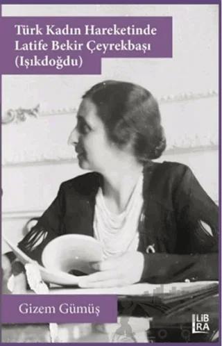 Türk Kadın Hareketinde Latife Bekir Çeyrekbaşı (Işıkdoğdu)