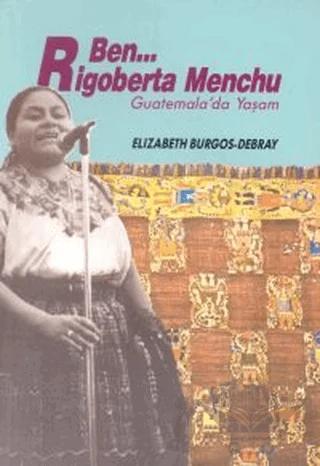 Ben Rigoberta Menchu Guatemala’da Yaşam
