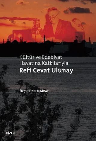 Kültür ve Edebiyat Hayatına Katkılarıyla Refi Cevat Ulunay