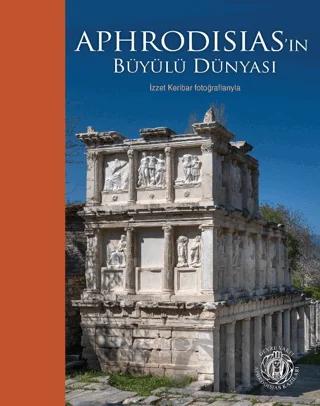 Aphrodisias'ın Büyülü Dünyası - İzzet Keribar Fotoğraflarıyla (Türkçe - İngilizce)