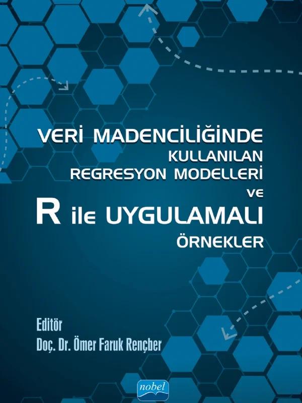 Veri Madenciliğinde Kullanılan Regresyon Modelleri ve R ile Uygulamalı Örnekler