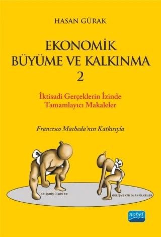 EKONOMİK BÜYÜME VE KALKINMA - 2 / İktisadi Gerçekler “Ekonomik Büyüme ve Kalkınma” Başlıklı Kitabı Tamamlayıcı Seçilmiş Eserler