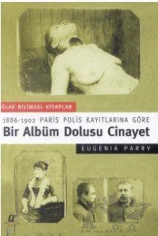 Bir Albüm Dolusu Cinayet: 1886-1902 Paris Polis Kayıtlarına Göre