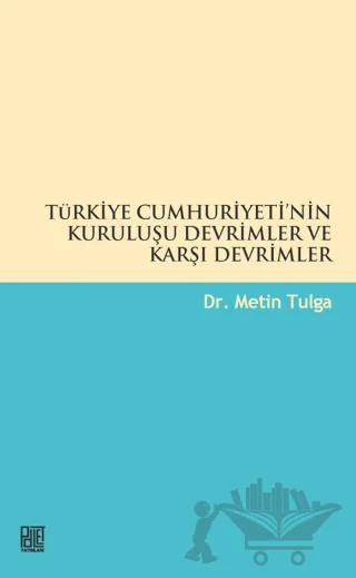 Türkiye Cumhuriyetinin Kuruluşu Devrimler ve Karşı Devrimler