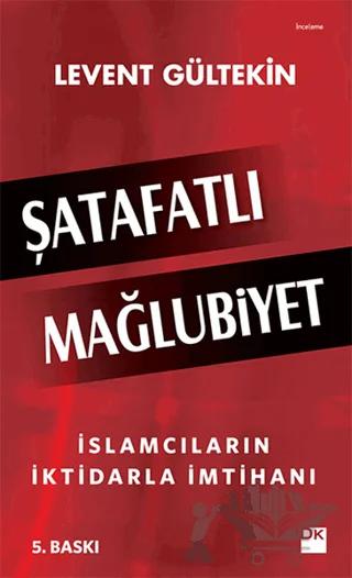 Şatafatlı Mağlubiyet : İslamcıların İktidarla İmtihanı