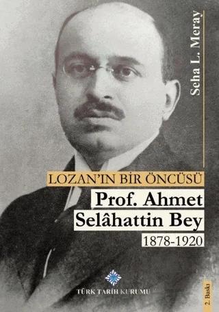 Lozan'ın Bir Öncüsü Prof. Ahmet Selahattin Bey (1878 - 1920)