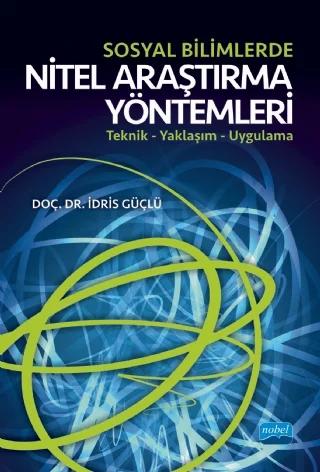 SOSYAL BİLİMLERDE NİTEL ARAŞTIRMA YÖNTEMLERİ / Teknik – Yaklaşım – Uygulama