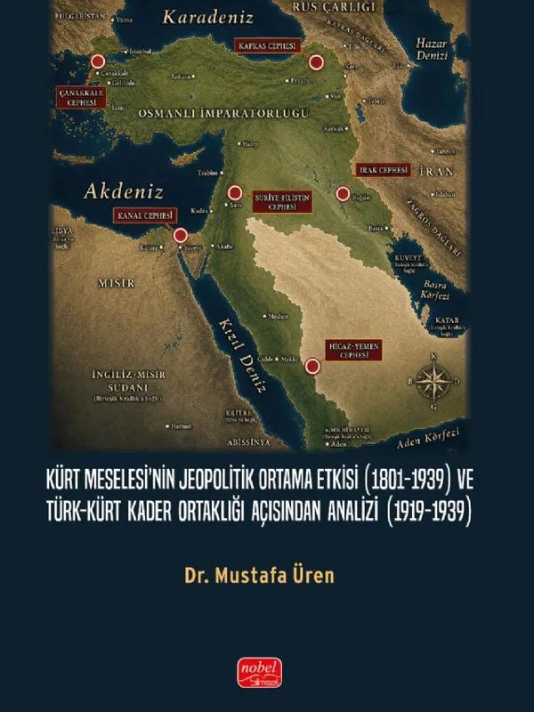 Kürt Meselesi’nin Jeopolitik Ortama Etkisi (1801-1939) ve Türk-Kürt Kader Ortaklığı Açısından Analizi (1919-1939)