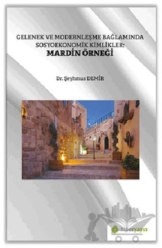 Gelenek ve Modernleşme Bağlamında Sosyoekonomik Kimlikler: Mardin Örneği