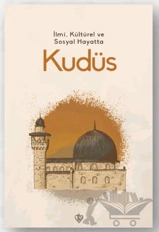 İlmi, Kültürel ve Sosyal Hayatta Kudüs – Kolektif – Türkiye Diyanet Vakfı Yayınları kitap kapağı