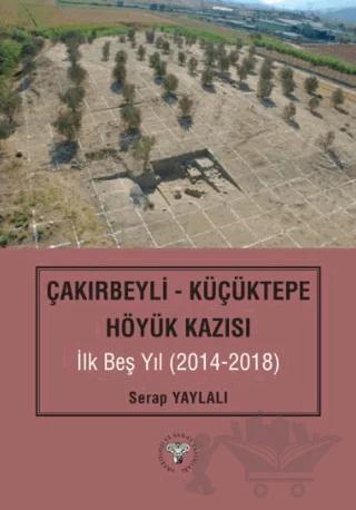Çakırbeyli - Küçüktepe Höyük Kazısı İlk Beş Yıl (20214-2018)