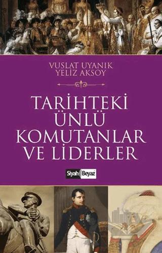 Tarihteki Ünlü Komutanlar ve Liderler