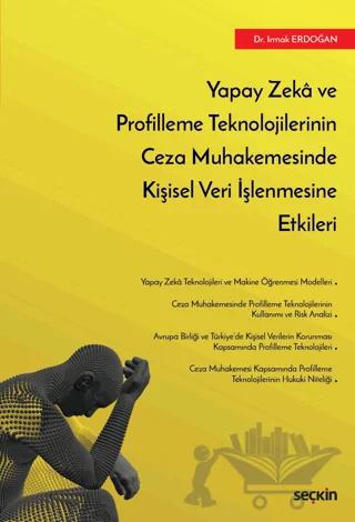 Yapay Zeka ve Profilleme Teknolojilerinin Ceza Muhakemesinde Kişisel Veri İşlenmesine Etkileri