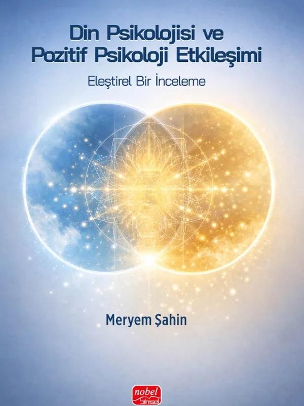 DİN PSİKOLOJİSİ VE POZİTİF PSİKOLOJİ ETKİLEŞİMİ - Eleştirel Bir İnceleme
