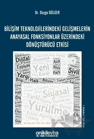 Bilişim Teknolojilerindeki Gelişmelerin Anayasal Fonksiyonlar Üzerindeki Dönüştürücü Etkisi