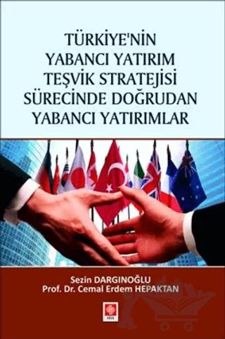 Türkiye'nin Yabancı Yatırım Teşvik Stratejisi Sürecinde Doğrudan Yabancı Yatırımlar