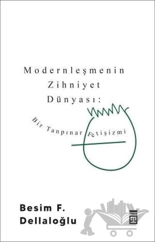 Modernleşmenin Zihniyet Dünyası: Bir Tanpınar Fetişizmi