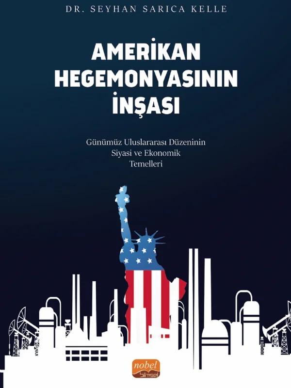 AMERİKAN HEGEMONYASININ İNŞASI - Günümüz Uluslararası Düzeninin Siyasi ve Ekonomik Temelleri