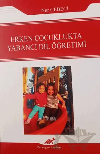 Erken Çocuklukta Yabancı Dil Öğretimi – Nur Cebeci – Paradigma Akademi Yayınları kitap kapağı