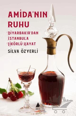 Amida’nın Ruhu - Diyarbakır’dan İstanbul’a Likörlü Hayat