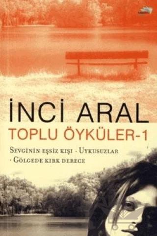 Toplu Öyküler 1 - Sevginin Eşsiz Kışı / Uykusuzlar / Gölgede Kırk Derece