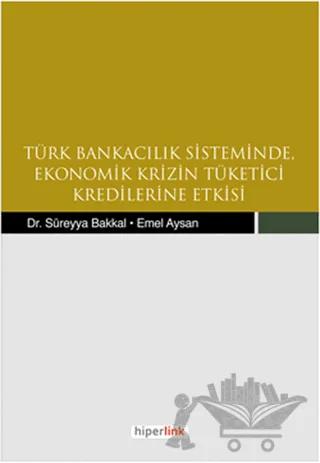 Türk Bankacılık Sisteminde Ekonomik Krizin Tüketici Kredilerine Etkisi