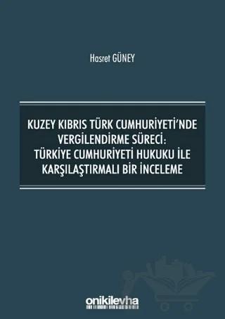 Kuzey Kıbrıs Türk Cumhuriyeti'nde Vergilendirme Süreci: Türkiye Cumhuriyeti Hukuku ile Karşılaştırmalı Bir İnceleme