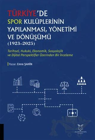 Türkiye'de Spor Kulüplerinin Yapılanması, Yönetimi ve Dönüşümü (1923–2025)