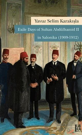 Exile Days of Sultan Abdülhamid 2 in Salonika (1909-1912)