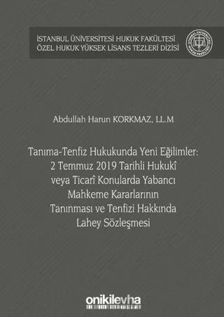 Tanıma-Tenfiz Hukukunda Yeni Eğilimler: 2 Temmuz 2019 Tarihli Hukuki veya Ticari Konularda Yabancı Mahkeme Kararlarının Tanınması ve Tenfizi Hakkında Lahey Sözleşmesi