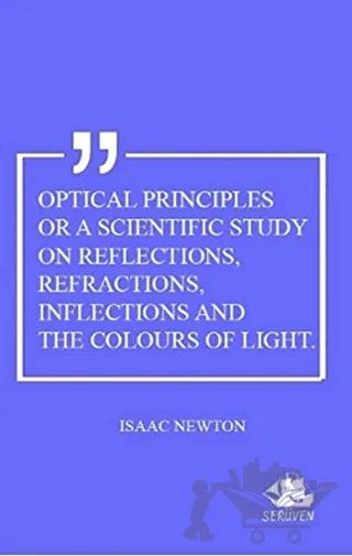 Optical Principles Or A Scientific Study On Reflections, Refractions, Inflections And The Colours Of Light – Isaac Newton – Serüven Yayınevi kitap kapağı