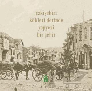 Eskişehir - Kökleri Derinde Yepyeni Bir Şehir