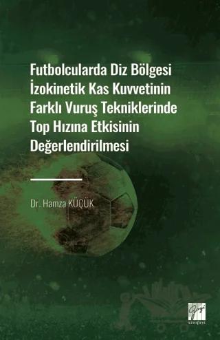 Futbolcularda Diz Bölgesi İzokinetik Kas Kuvvetinin Farklı Vuruş Tekniklerinde Top Hızına Etkisinin Değerlendirilmesi