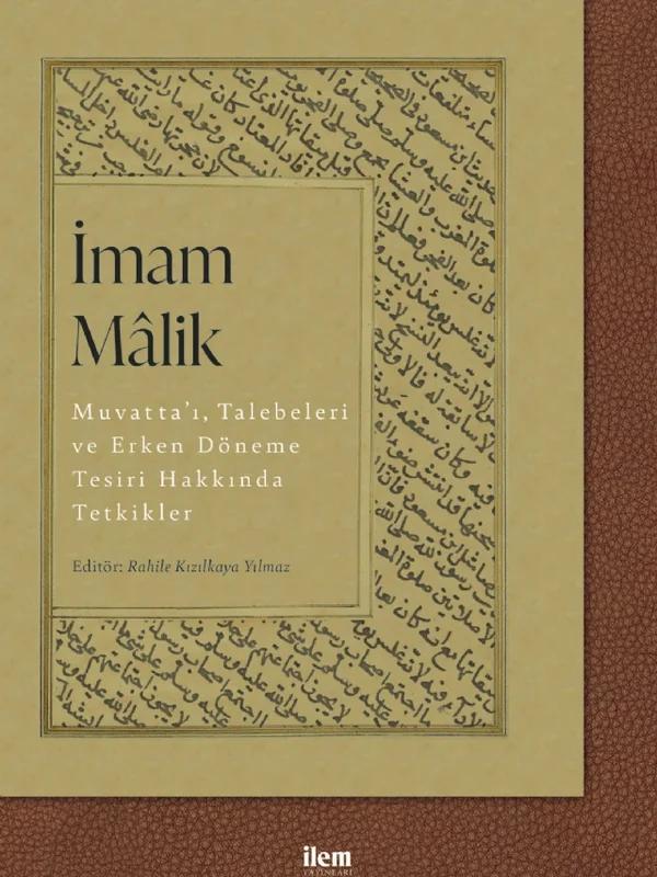 İMAM MÂLİK: Muvatta’ı, Talebeleri ve Erken Döneme Tesiri Hakkında Tetkikler
