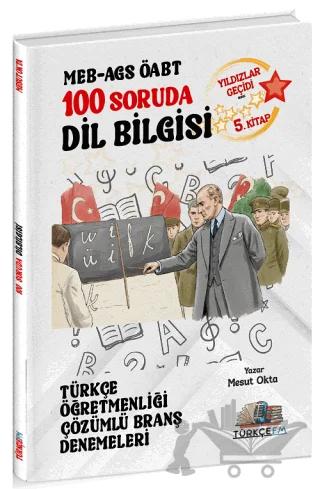 ÖABT MEB-AGS Türkçe Öğretmenliği 100 Soruda Dil Bilgisi Deneme Çözümlü Yıldızlar Geçidi 5. Kitap