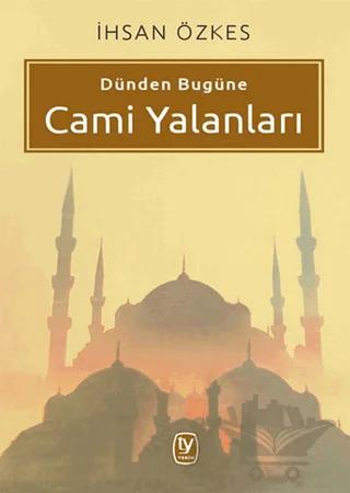 Dünden Bugüne Cami Yalanları