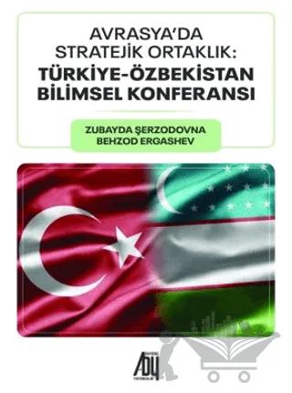 Avrasya’da Stratejik Ortaklık: Türkiye - Özbekistan Bilimsel Konferansı