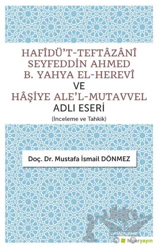 Hafîdü't-Teftazani Seyfeddin Ahmed B. Yahya El-Herevi ve Haşiye Ale'l-Mutavvel Adlı Eseri
